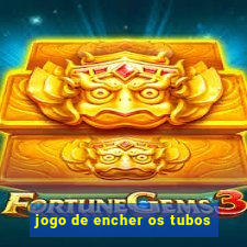 jogo de encher os tubos